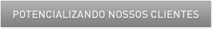 POTENCIALIZANDO NOSSOS CLIENTES