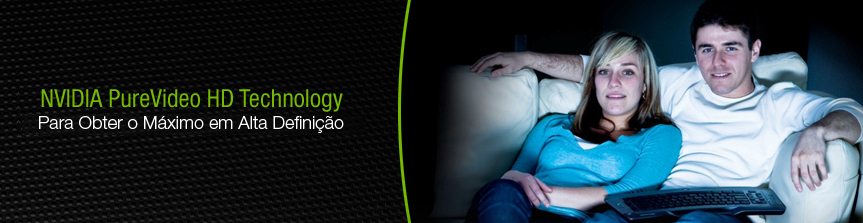 NVIDIA PureVideo HD Technology: For the Ultimate HD Experience