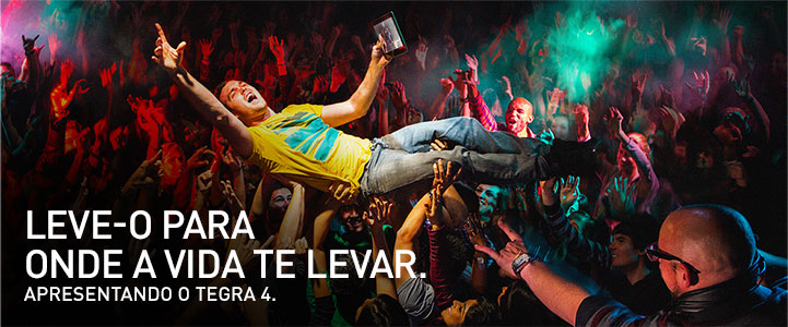 LEVE-O PARA ONDE A VIDA TE LEVAR. APRESENTANDO O TEGRA 4.