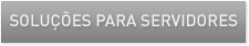 SOLUÇÕES PARA SERVIDORES
