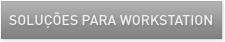SOLUÇÕES PARA WORKSTATION