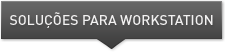 SOLUÇÕES PARA WORKSTATION