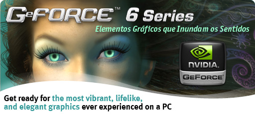 GeForce 6 Series - Graphics to Drench Your Senses