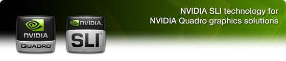 NVIDIA SLI technology for NVIDIA Quadro graphics solutions.